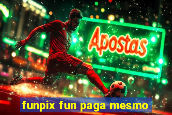 funpix fun paga mesmo